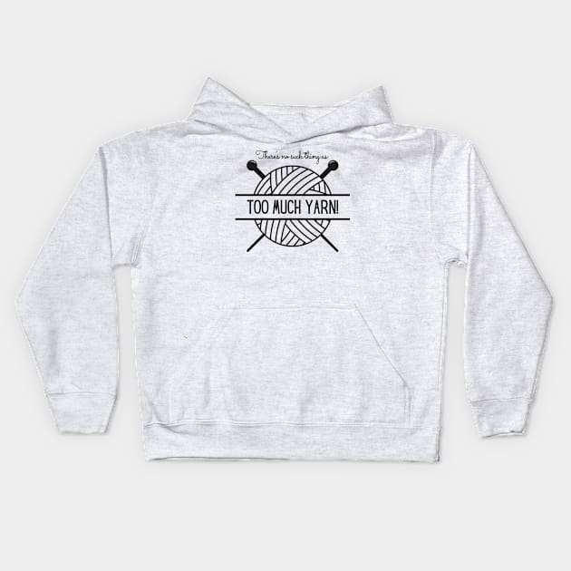 There's No Such Thing as Too Much Yarn Kids Hoodie by Tee's Tees